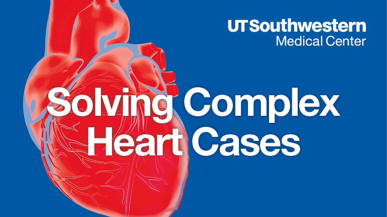 UT Southwestern Medical Center graphic with text "Solving Complex Heart Cases"